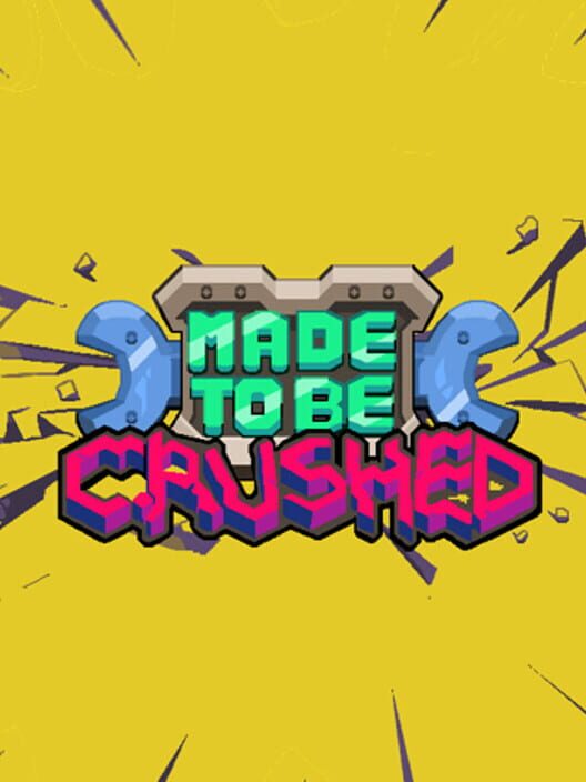 Made to be Crushed