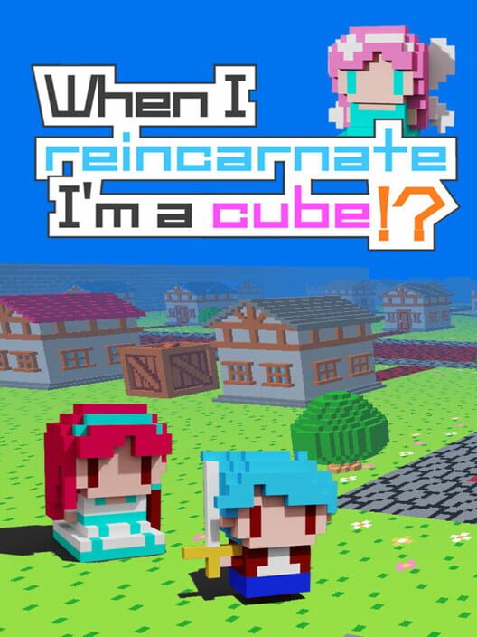 When I Reincarnate, I'm a Cube!?