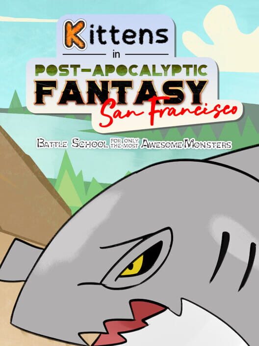Kittens in Post-Apocalyptic Fantasy San Francisco: Battle School for Only the Most Awesome Monsters