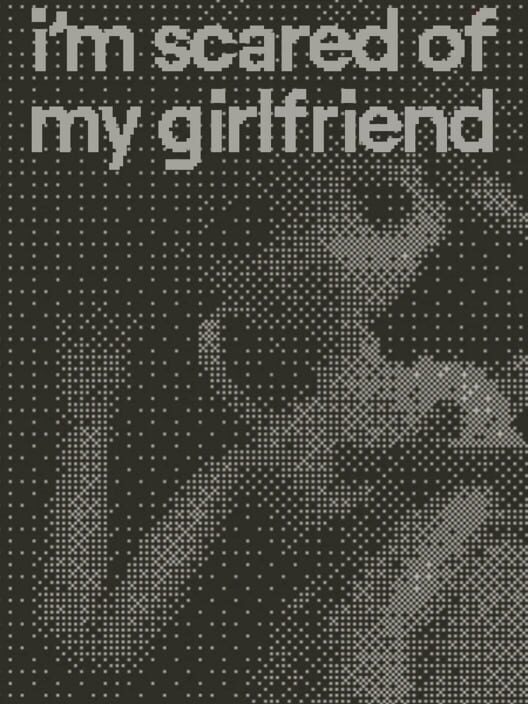 I'm Scared of My Girlfriend