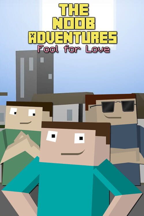 The Noob Adventures: Fool For Love