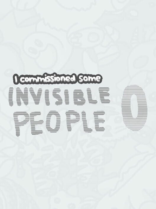 I Commissioned Some Invisible People 0