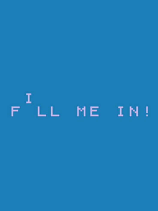 Fill Me In!