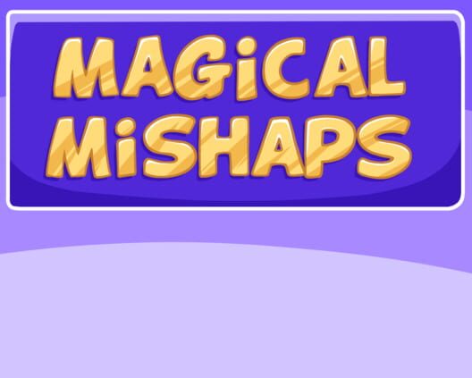 Magical Mishaps
