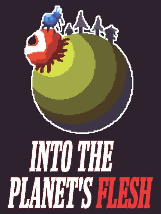 Into the Planet's Flesh